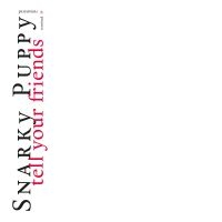 Snarky Puppy - Tell Your Friends - 10 Year Anniver i gruppen VI TIPSAR / Fredagsreleaser / Fredag den 6:e september 2024 hos Bengans Skivbutik AB (5560377)