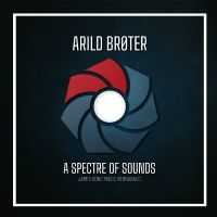 Broter Arild - A Spectre Of Sounds - James Bond Mu i gruppen VI TIPSAR / Fredagsreleaser / Fredag den 6:e september 2024 hos Bengans Skivbutik AB (5561057)