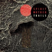 Spirit Mother - Trails (Vinyl Lp) i gruppen VI TIPSAR / Fredagsreleaser / Fredag den 13:e september 2024 hos Bengans Skivbutik AB (5561348)