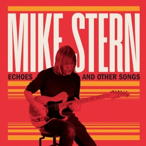 Mike Stern - Echoes & Other Songs i gruppen CD / Kommande / Jazz hos Bengans Skivbutik AB (5562150)