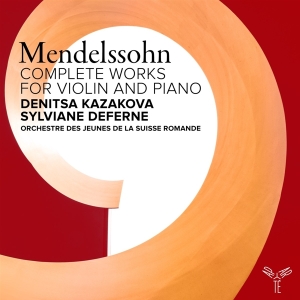 Denitsa Kazakova & Sylviane Deferne & Orchestre Des Jeunes De La Suisse Romande - Felix Mendelssohn: Complete Works For Violin & Piano i gruppen ÖVRIGT / Övrigt / aub hos Bengans Skivbutik AB (5562919)