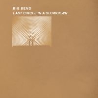 Big Bend - Last Circle In A Slowdown i gruppen VI TIPSAR / Fredagsreleaser / Fredag den 13:e september 2024 hos Bengans Skivbutik AB (5563122)