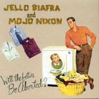 Biafra Jello And Mojo Nixon With T - Will The Fetus Be Aborted? i gruppen VI TIPSAR / Fredagsreleaser / Fredag den 6:e september 2024 hos Bengans Skivbutik AB (5563681)