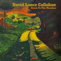 Callahan David Lance - Down To The Marshes i gruppen VINYL / Kommande / Pop-Rock,Svensk Folkmusik hos Bengans Skivbutik AB (5564069)