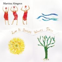 Almgren Martina - Love Is Dances Waves Trees i gruppen VINYL / Kommande / Jazz hos Bengans Skivbutik AB (5565127)