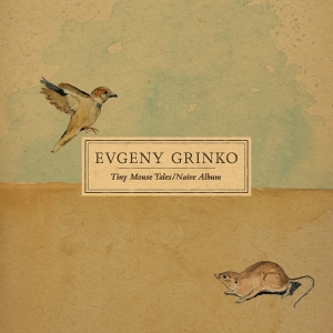 Grinko Evgeny - Tiny Mouse Tales / Naive Album i gruppen ÖVRIGT / Övrigt / aub hos Bengans Skivbutik AB (5565705)