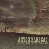 Barbeau Anton - In The Village Of The Apple Sun i gruppen VI TIPSAR / Fredagsreleaser / Fredag den 20:e september 2024 hos Bengans Skivbutik AB (5565883)