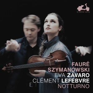 Eva Zavaro Clement Lefebvre - Faure & Szymanowski: Notturno i gruppen CD / Kommande / Klassiskt hos Bengans Skivbutik AB (5565938)