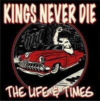 Kings Never Die - Life & Times The i gruppen CD / Kommande / Pop-Rock hos Bengans Skivbutik AB (5565997)