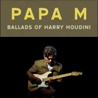 Papa M - Ballads Of Harry Houdini i gruppen VINYL / Kommande / Pop-Rock hos Bengans Skivbutik AB (5566384)