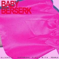 Baby Beserk - Slightly Hysterical Girl With Pearl i gruppen VI TIPSAR / Fredagsreleaser / Fredag den 15:e november 2024 hos Bengans Skivbutik AB (5566451)