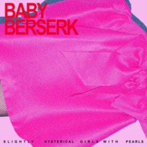 Baby Beserk - Slightly Hysterical Girl With Pearl i gruppen VI TIPSAR / Fredagsreleaser / Fredag den 15:e november 2024 hos Bengans Skivbutik AB (5566452)