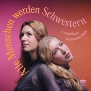Anouchka & Katharina Hack - Alle Menschen Werden Schwestern i gruppen VI TIPSAR / Fredagsreleaser / Fredag den 15:e november 2024 hos Bengans Skivbutik AB (5568162)