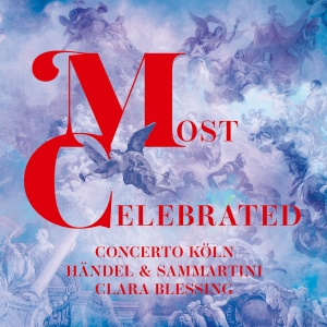 Concerto Köln Clara Blessing - Händel & Sammartini: Most Celebrate i gruppen CD / Kommande / Klassiskt hos Bengans Skivbutik AB (5568165)