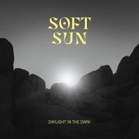 Soft Sun - Daylight In The Dark i gruppen VINYL / Kommande / Hårdrock hos Bengans Skivbutik AB (5569116)