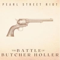 Pearl Street Riot - The Battle Of Butcher Holler (10Th i gruppen VI TIPSAR / Fredagsreleaser / Fredag den 8:e november 2024 hos Bengans Skivbutik AB (5569165)