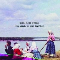 Dead Dead Swans - Even Still, We Were Together i gruppen CD / Kommande / Svensk Folkmusik hos Bengans Skivbutik AB (5569175)