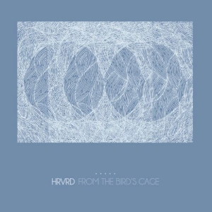 Hrvrd - From The Bird's Cage i gruppen VINYL / Kommande / Pop-Rock hos Bengans Skivbutik AB (5569354)