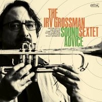 Irv Grossman Sextet - Sound Advice i gruppen VI TIPSAR / Fredagsreleaser / Fredag den 22:a november 2024 hos Bengans Skivbutik AB (5569549)