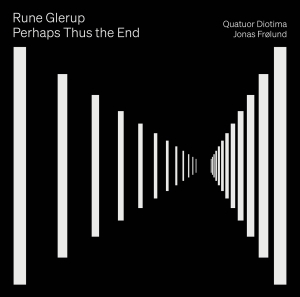 Quatuor Diotima Jonas Frölund - Rune Glerup: Perhaps Thus The End i gruppen ÖVRIGT / Övrigt / Artiklar-kommande hos Bengans Skivbutik AB (5570665)