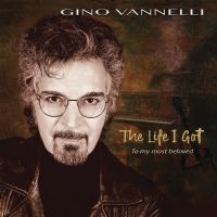 Vannelli Gino - The Life I Got (To My Most Beloved) i gruppen CD / Kommande / Pop-Rock hos Bengans Skivbutik AB (5571165)