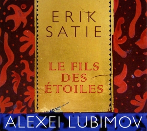 Lubimov Alexei - Erik Satie - Le Fils Des Etoiles i gruppen VI TIPSAR / Julklappstips CD hos Bengans Skivbutik AB (5571468)