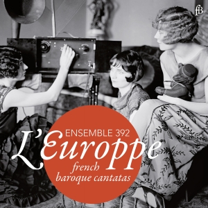 Ensemble 392 - L'europpe - French Baroque Cantatas i gruppen CD / Klassiskt hos Bengans Skivbutik AB (5571661)