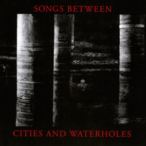 Songs Between - Songs Between Cities And Waterholes i gruppen CD / Elektroniskt hos Bengans Skivbutik AB (5572429)