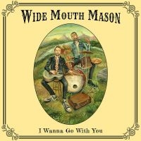 Wide Mouth Mason - I Wanna Go With You i gruppen CD / Blues hos Bengans Skivbutik AB (5572453)