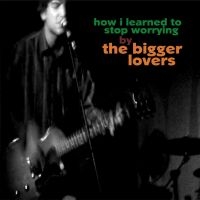 Bigger Lovers The - How I Learned To Stop Worrying i gruppen VINYL / Pop-Rock hos Bengans Skivbutik AB (5572568)