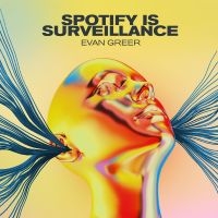 Greer Evan - Spotify Is Surveillance i gruppen Pop-Rock hos Bengans Skivbutik AB (5572605)