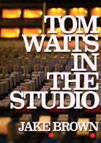 Tom Waits In The Studio - By Jake Brown i gruppen ÖVRIGT / Pocketböcker hos Bengans Skivbutik AB (5573158)