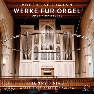 Henry Fairs - Robert Schumann: Orgelwerke i gruppen MUSIK / SACD / Kommande / Klassiskt hos Bengans Skivbutik AB (5573262)