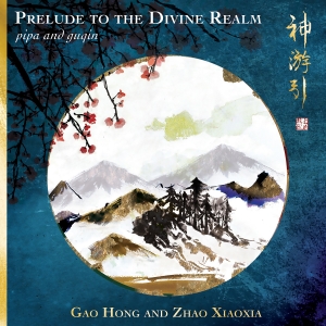 Gao Hong Zhao Xiaoxia - Prelude To The Divine Realm - Pipa i gruppen CD / Kommande / World Music hos Bengans Skivbutik AB (5573271)