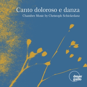 Christoph Schickedanz - Canto Doloroso E Danza - Chamber Mu i gruppen VI TIPSAR / Julklappstips CD hos Bengans Skivbutik AB (5573911)