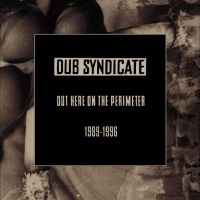 Dub Syndicate - Out Here On The Perimeter 1989-1996 i gruppen CD / Kommande / Reggae hos Bengans Skivbutik AB (5574080)