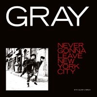 Gray - Never Gonna Leave New York City i gruppen VINYL / Kommande / Pop-Rock hos Bengans Skivbutik AB (5574556)