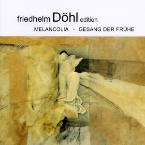 Friedhelm Döhl - Melancolia/Gesang Der Frühe i gruppen CD / Klassiskt hos Bengans Skivbutik AB (5574902)