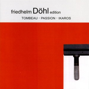 Friedhelm Döhl - Tombeau/Passion/Ikaros i gruppen CD / Klassiskt hos Bengans Skivbutik AB (5574905)