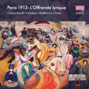 Claire Booth Andrew Matthews-Owen - Paris 1913 - L'offrande Lyrique i gruppen CD / Kommande / Klassiskt hos Bengans Skivbutik AB (5575437)