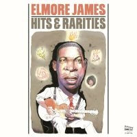 James Elmore - Hits & Rarities i gruppen CD / Kommande / Blues hos Bengans Skivbutik AB (5575611)