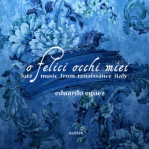 Eduardo Eguez - O Felice Occhi Miei - Lute Music Fr i gruppen CD / Klassiskt hos Bengans Skivbutik AB (5576068)