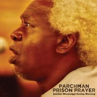 Parchman Prison Prayer - Another Mississippi Sunday Morning i gruppen CD / Kommande / Blues hos Bengans Skivbutik AB (5576524)