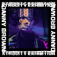 Brown Danny - Atrocity Exhibition i gruppen CD / Hip Hop-Rap,Pop-Rock hos Bengans Skivbutik AB (5577655)