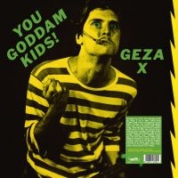 Geza X - You Goddamn Kids ! i gruppen VINYL / Kommande / Pop-Rock hos Bengans Skivbutik AB (5577687)