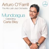 O'farrill Arturo & The Afro Latin - Mundoagua - Celebrating Carla Bley i gruppen CD / Kommande / Jazz hos Bengans Skivbutik AB (5577743)