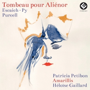Petibon Patricia | Amarillis | Heloïse Gaillard - Tombeau Pour Aliénor (Escaich | Py | Purcell) i gruppen ÖVRIGT / Övrigt / aub hos Bengans Skivbutik AB (5577829)
