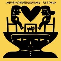 Fair Jad And Samuel Locke Ward - Pure Candy i gruppen VINYL / Kommande / Pop-Rock hos Bengans Skivbutik AB (5578966)