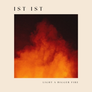 Ist Ist - Light A Bigger Fire (Vinyl Lp) i gruppen VINYL / Pop-Rock hos Bengans Skivbutik AB (5589909)
