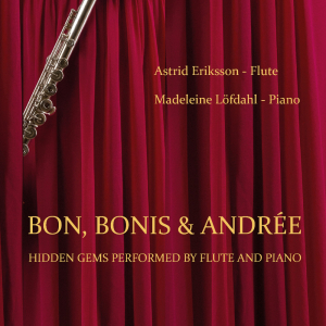 Astrid Eriksson, Madeleine Löfdahl - Bon, Bonis & Andrée - Hidden Gems Performed By Flute And Piano i gruppen CD / Klassiskt hos Bengans Skivbutik AB (5590606)
